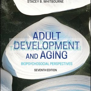 Solution Manual For Adult Development and Aging 7th Edition By Susan K. Whitbourne, Stacey B. Whitbourne, ISBN 9781119609377