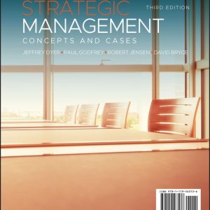 Solution Manual For Strategic Management Concepts And Cases, 3rd Edition, Jeffrey H. Dyer, ISBN 9781119563143