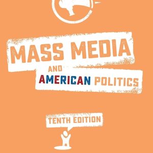 Test Bank For Mass Media And American Politics 10th Edition By Doris A. Graber, Johanna Dunaway, ISBN 9781506340234, ISBN 9781544341408