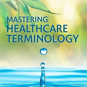 Test Bank For Mastering Healthcare Terminology, 6th Edition, Betsy J. Shiland, ISBN 9780323596015