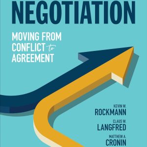 Test Bank For Negotiation Moving From Conflict To Agreement By Kevin W. Rockmann, Claus W. Langfred, Matthew A. Cronin, ISBN 9781544320441