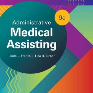 Administrative Medical Assisting, 9th Edition By Linda L. French; Lisa H. Turner (Test Bank)