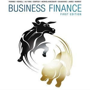 Business Finance, 1st Edition Parrino, Kidwell, Au Yong, Dempsey, Morkel-Kingsbury, Ekanayake, James, Murray Test Bank