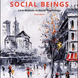 Social Beings Core Motives in Social Psychology, 4th Edition by Susan T. Fiske Testbank.