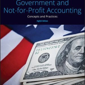 Government and Not-for-Profit Accounting Concepts and Practices, 8th Edition by Michael H. Granof Testbank.