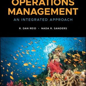 Operations Management An Integrated Approach, 7th Edition by R. Dan Reid, Nada R. Sanders Solution manual.