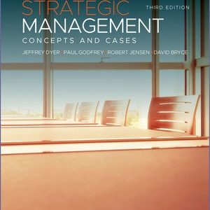 Strategic Management Concepts and Cases, 4th Edition Jeffrey H. Dyer Test bank.