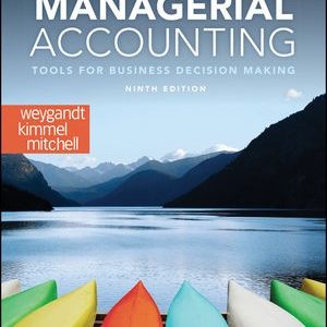 Managerial Accounting Tools for Business Decision Making, 9th Edition Jerry J. Weygandt Solution Manual.