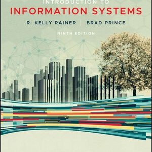 Introduction to Information Systems 9th Edition R. Kelly Rainer Test bank.