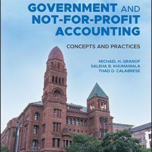 Government and Not-for-Profit Accounting Concepts and Practices, 9th Edition by Michael H. Granof Testbank.