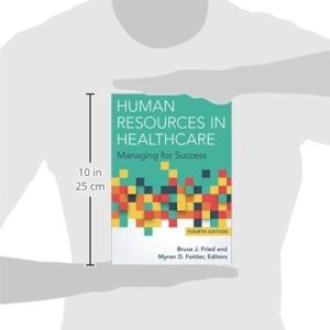 Human Resources in Healthcare Managing for Success, 4e Fried Test bank .