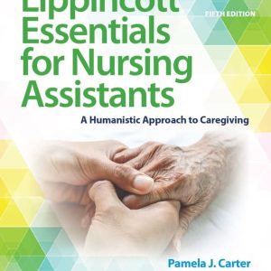 Lippincott Essentials for Nursing Assistants A Humanistic Approach to Caregiving, Fifth Edition Pamela J. Carter.