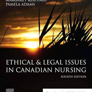 Ethical & Legal Issues in Canadian Nursing, 4th Edition Margaret Keatings Test bank.
