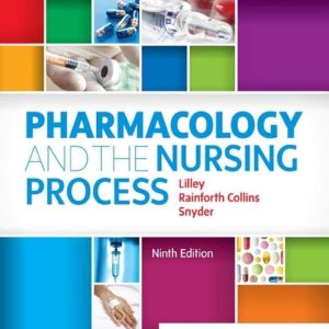 Pharmacology and the Nursing Process, 9th Edition Linda Lane Lilley Test bank.