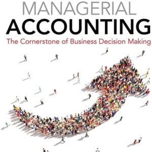 Managerial Accounting The Cornerstone of Business Decision Making 8th Edition by Maryanne M. Mowen (Solution manual)