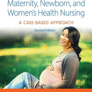 Maternity, Newborn, and Women's Health Nursing A Case-Based Approach, 1e Amy O'Meara Test bank.
