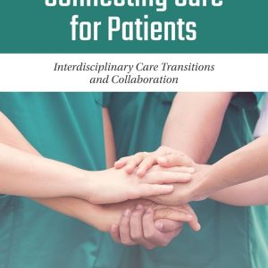 Connecting Care for Patients Interdisciplinary Care Transitions and Collaboration First Edition Barbara Katz Test bank.