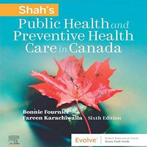 Shah's Public Health and Preventive Health Care in Canada, 6th Edition Bonnie Fournier Test bank.