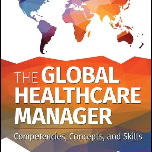 The Global Healthcare Manager Competencies, Concepts, and Skills Michael Counte Test bank.