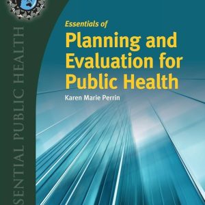 Essentials of Planning and Evaluation for Public Health First Edition Karen (Kay) M Test bank.