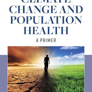 Climate Change and Population Health A Primer First Edition Mona Sarfaty Test bank.
