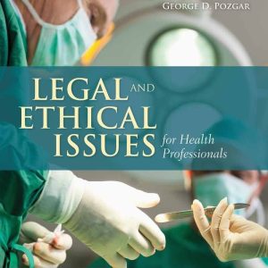 Legal and Ethical Issues for Health Professionals 4th Edition by George D. Pozgar Test bank.