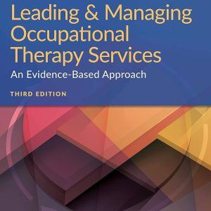 Leading & Managing Occupational Therapy Services An Evidence-Based Approach 3rd Edition Brent Braveman Test bank.