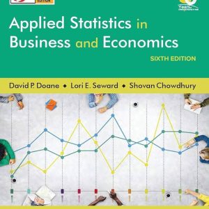 Applied Statistics in Business and Economics, 6e David Doane, Lori Seward, Solution Manual