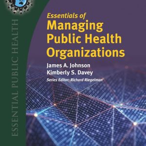 Essentials of Managing Public Health Organizations First Edition James A. Johnson Test bank.