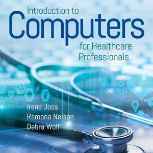Introduction to Computers for Healthcare Professionals Seventh Edition Irene Joos Test bank.