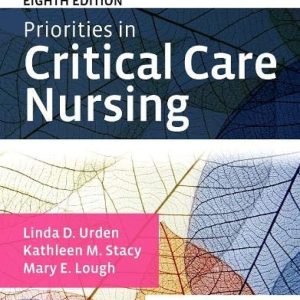 Priorities in Critical Care Nursing, 8th Edition Linda D. Urden Test bank.
