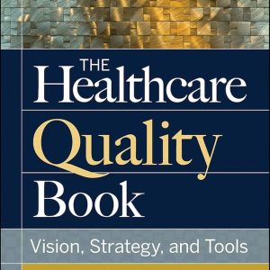 The Healthcare Quality Book Vision, Strategy, and Tools, 4e Nash Test bank.