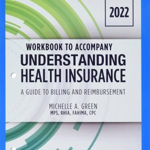 Understanding Health Insurance A Guide to Billing and Reimbursement, 2022 Edition, 17th Edition Michelle A. Green Test bank