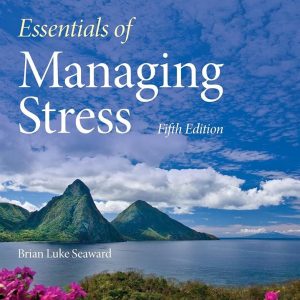 Essentials of Managing Stress Fifth Edition Brian Luke Seaward Test bank.