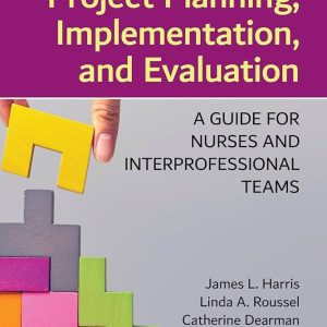 Project Planning, Implementation, and Evaluation A Guide for Nurses and Interprofessional Teams Fourth Edition James L. Harris Test bank.