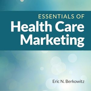 Essentials of Health Care Marketing, Fifth Edition First Edition Eric N. Berkowitz Test bank.