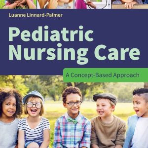 Pediatric Nursing Care A Concept-Based Approach First Edition Luanne Linnard-Palmer Test bank.