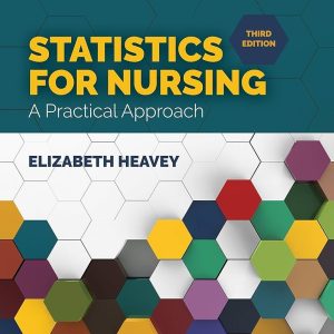 Statistics for Nursing A Practical Approach Third Edition Elizabeth Heavey Test bank.