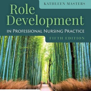 Role Development in Professional Nursing Practice Fifth Edition Kathleen Masters Test bank.