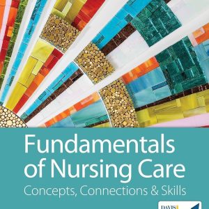 Fundamentals of Nursing Care Concepts, Connections & Skills 4th Edition Marti Burton Test bank.