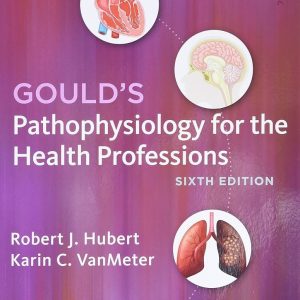 Gould's Pathophysiology for the Health Professions, 6th Edition Hubert Test bank.