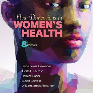 New Dimensions in Women's Health Eighth Edition Linda Lewis Alexander Test bank.