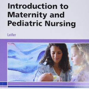 Introduction to Maternity and Pediatric Nursing, 8th Edition Gloria Leifer Test bank.