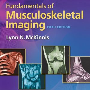 Fundamentals of Musculoskeletal Imaging 5th Edition Lynn N. McKinnis Test bank.
