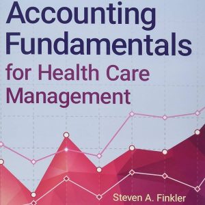 Accounting Fundamentals for Health Care Management Third Edition Steven A. Finkler Test bank.