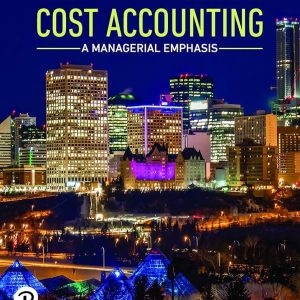 Horngren's Cost Accounting A Managerial Emphasis, Canadian Edition, 10th edition, 2025 Srikant M. Datar,Madhav V. Rajan, Solution Manual