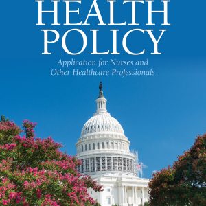 Health Policy Application for Nurses and Other Healthcare Professionals 2nd Edition Demetrius J. Porche Test bank.