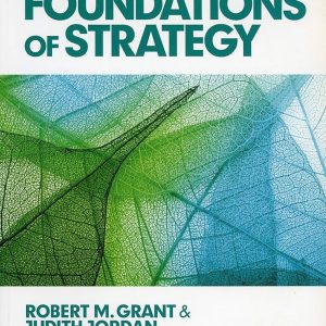 Foundations of Strategy, 2nd edition by Robert M. Grant & Judith Jordan Testbank.