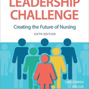 The New Leadership Challenge Creating the Future of Nursing 6th Edition Sheila C. Grossman Test bank.