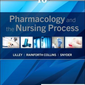 Pharmacology and the Nursing Process, 10th Edition Linda Lane Lilley Test bank.